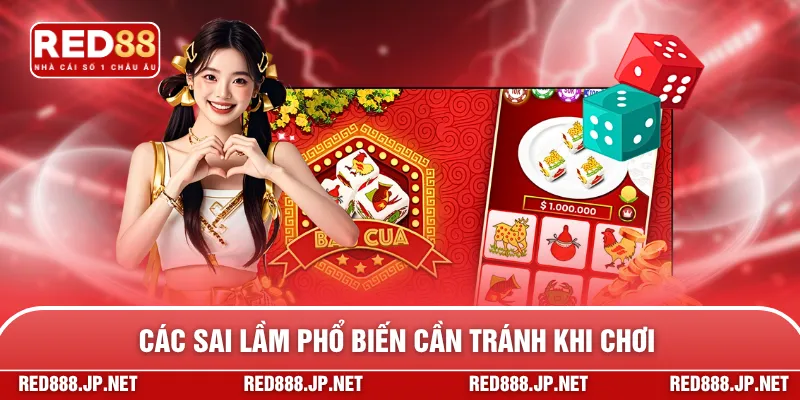 Các sai lầm phổ biến cần tránh khi chơi