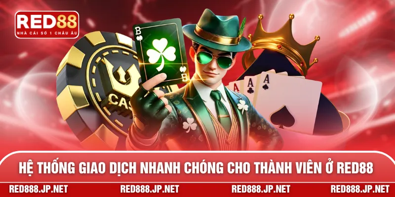 Hệ thống giao dịch nhanh chóng cho thành viên ở RED88