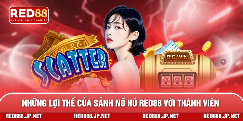Những lợi thế của sảnh nổ hũ RED88 với thành viên