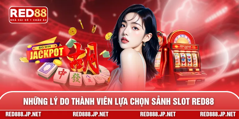 Những lý do thành viên lựa chọn sảnh slot RED88