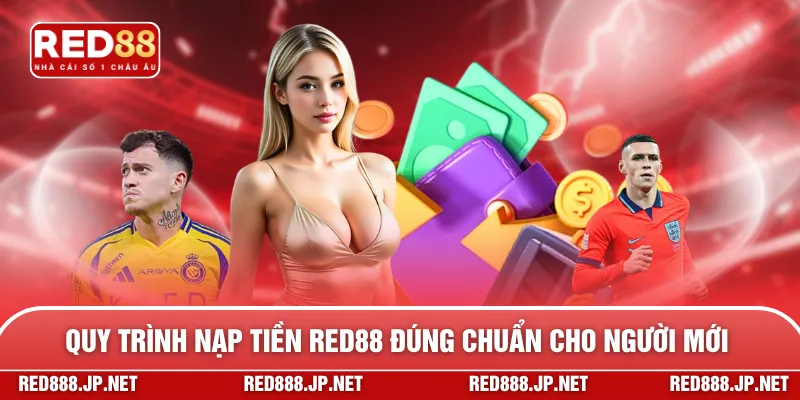 Quy trình nạp tiền RED88 đúng chuẩn cho người mới