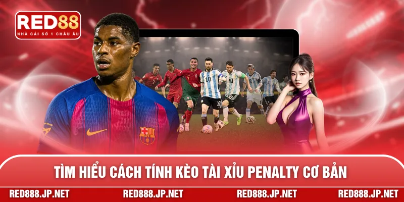 Tìm hiểu cách tính kèo tài xỉu Penalty cơ bản